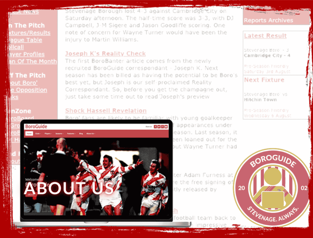 Born out of frustration in 2002, BoroGuide started out in order to provide a 'real' alternative to the official Stevenage FC site